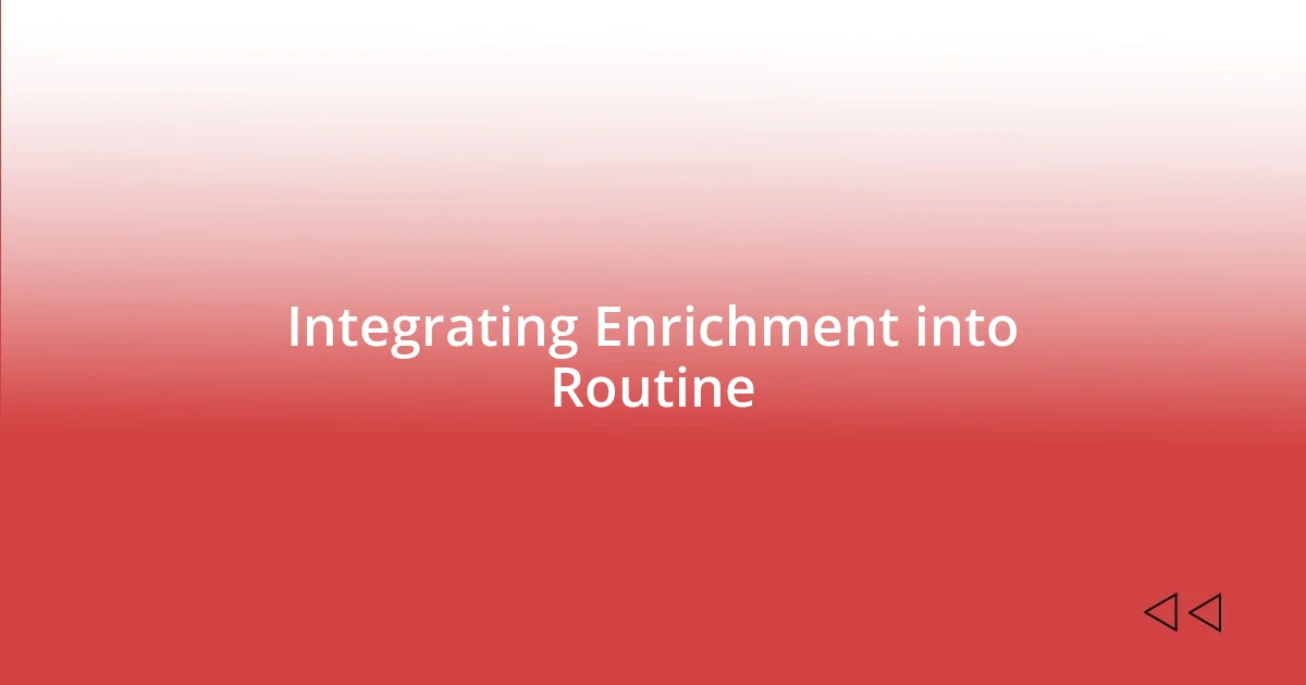 Integrating Enrichment into Routine