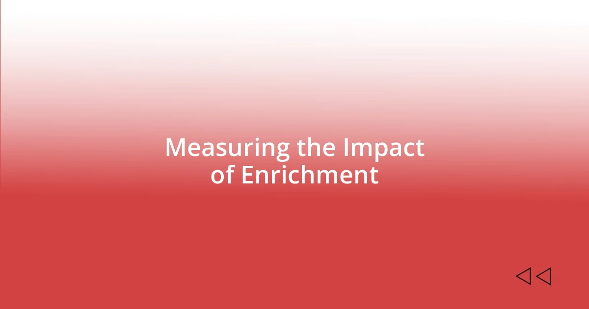 Measuring the Impact of Enrichment