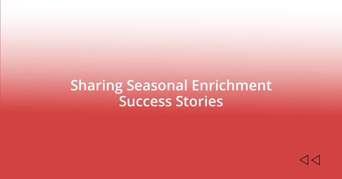 Sharing Seasonal Enrichment Success Stories