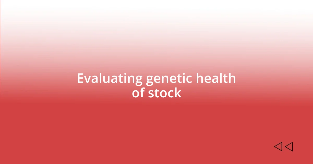 Evaluating genetic health of stock