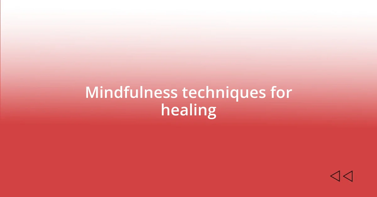 Mindfulness techniques for healing