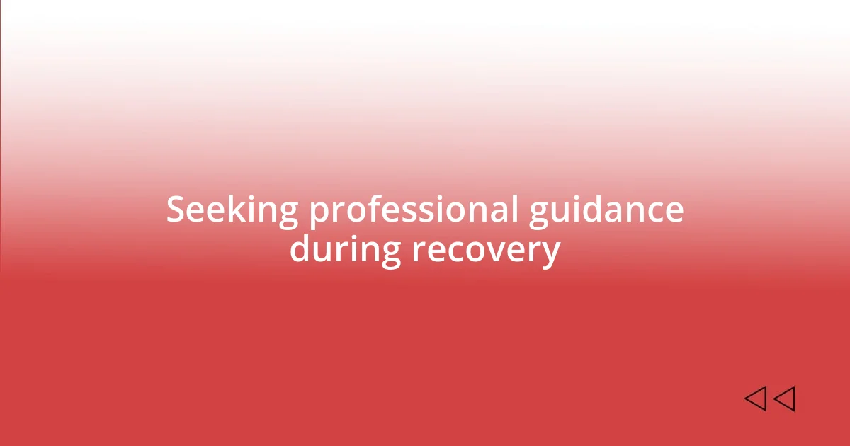 Seeking professional guidance during recovery