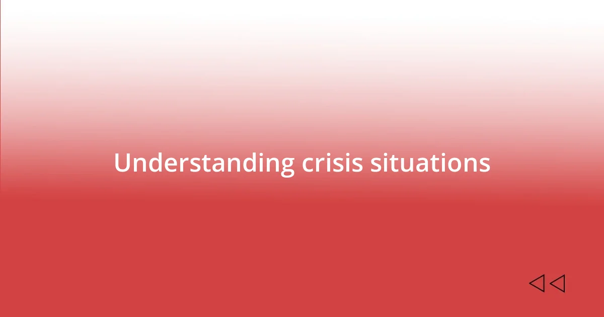 Understanding crisis situations