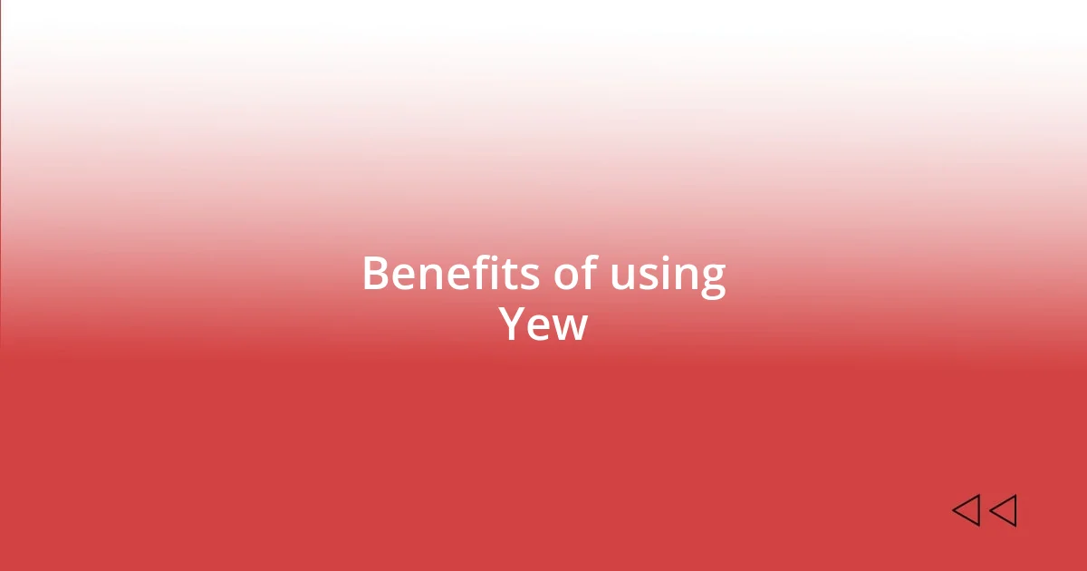 Benefits of using Yew