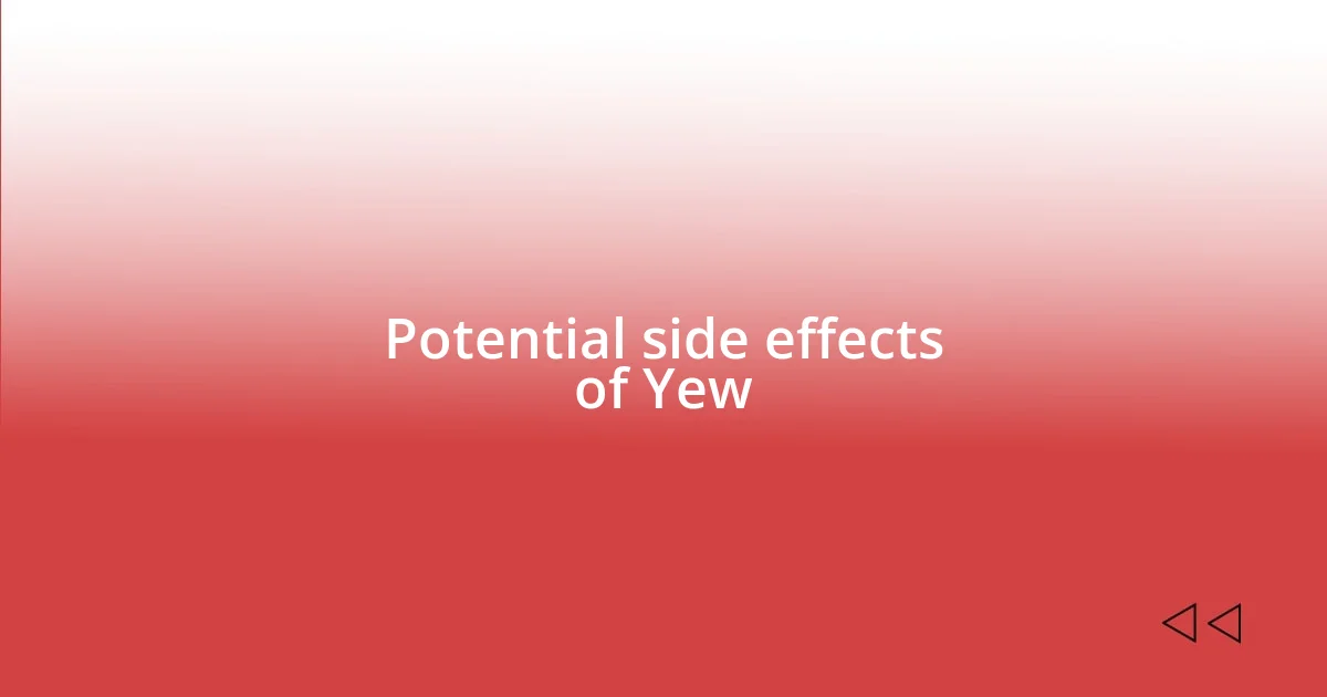 Potential side effects of Yew